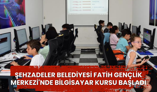 Şehzadeler Belediyesi Fatih Gençlik Merkezi'nde bilgisayar kursu başladı