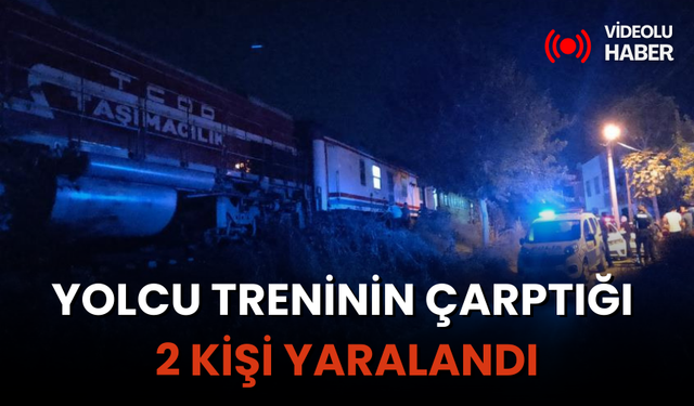 Manisa'da yolcu treninin çarptığı 2 kişi yaralandı