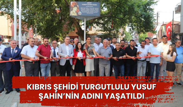 Kıbrıs Şehidi Turgutlulu Yusuf Şahin’nin adını yaşatıldı