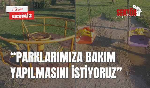 'Parklarımıza bakım yapılmasını istiyoruz'