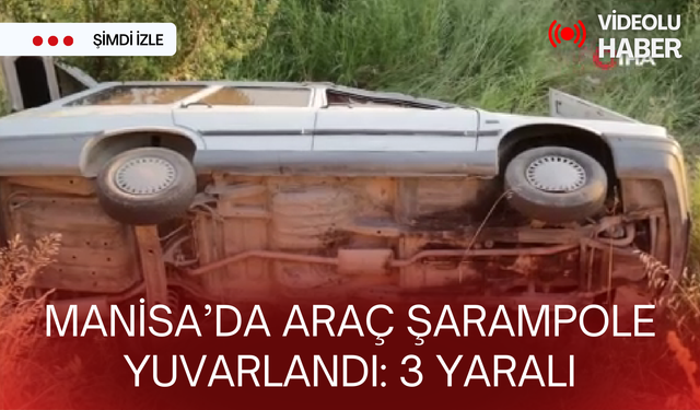 Manisa’da araç şarampole yuvarlandı: 3 yaralı