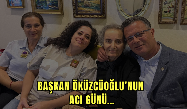 Başkan Öküzcüoğlu’nun acı günü…