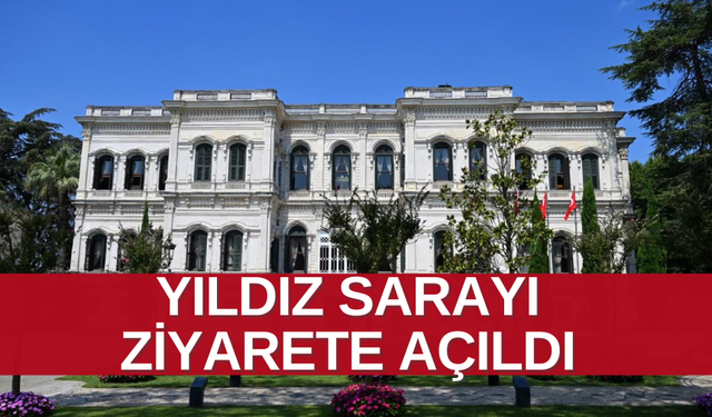 Yıldız Sarayı Ağustos ayı boyunca ücretsiz ziyaret edilebilecek