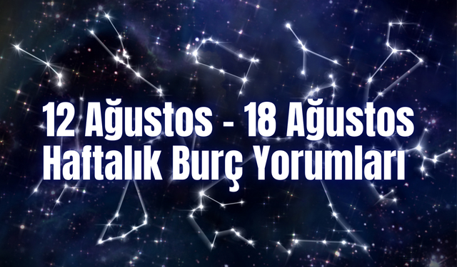 Haftalık Burç Yorumları (12 – 18 Ağustos) Bu Hafta 12 Burcu Neler Bekliyor?