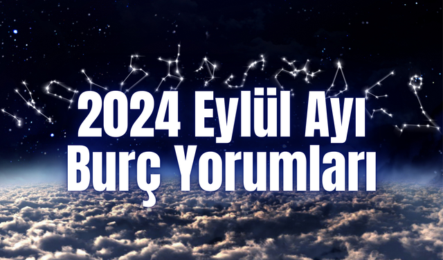 2024 Eylül Ayı Burç Yorumları! Eylül’de 12 Burcu Neler Bekliyor?