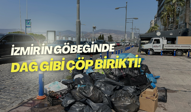 İzmir'in göbeğinde dağ gibi çöp birikti!