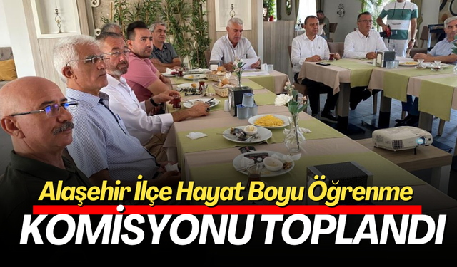 Alaşehir İlçe Hayat Boyu Öğrenme Komisyonu toplandı