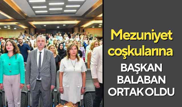 Mezuniyet coşkularına Başkan Balaban ortak oldu