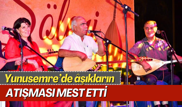 Yunusemre’de âşıkların atışması mest etti