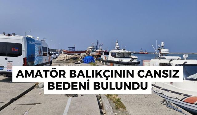 En son 12 mil açıkta görülen amatör balıkçının cansız bedeni bulundu