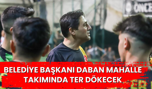 Belediye Başkanı Daban mahalle takımında ter dökecek