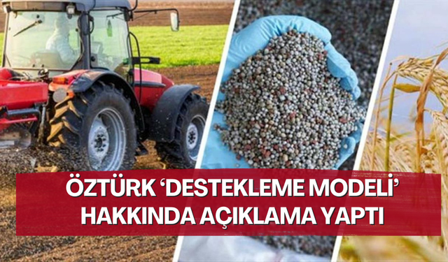 Öztürk ‘Destekleme modeli’ hakkında açıklama yaptı