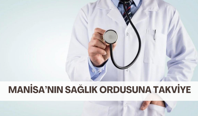 Manisa’ya 224 doktor ataması yapıldı ! Hangi ilçeye hangi branşta doktor atandı ?