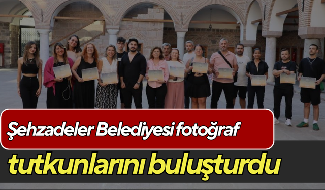 Şehzadeler Belediyesi fotoğraf tutkunlarını buluşturdu