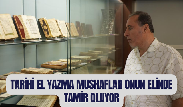 Tarihi el yazma mushaflar onun elinde tamir oluyor