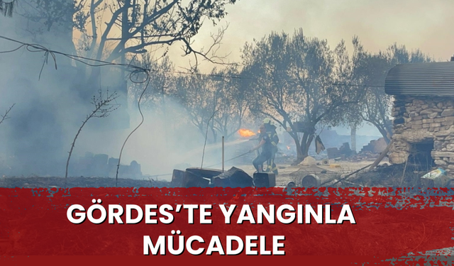 Gördes’te yangınla mücadele