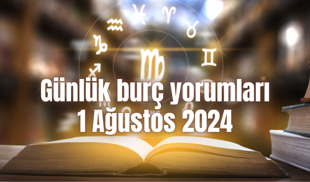 Günlük burç yorumları: 1 Ağustos 2024