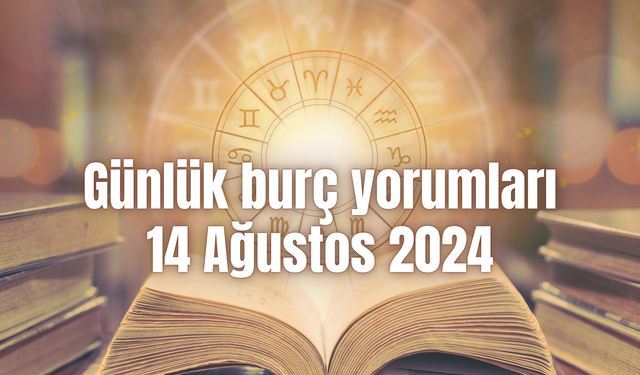 Günlük burç yorumları: 14 Ağustos 2024