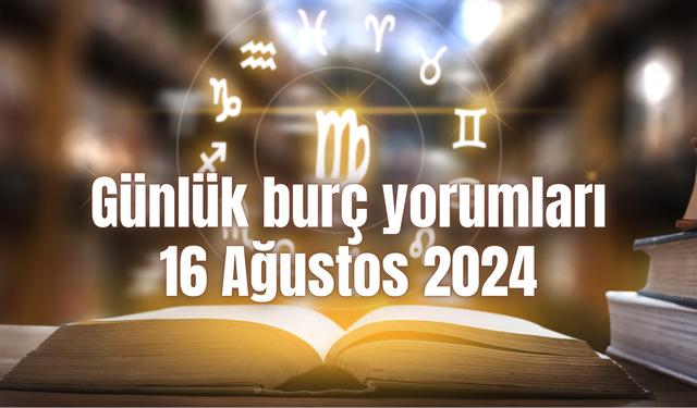 Günlük burç yorumları: 16 Ağustos 2024