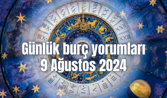 Günlük burç yorumları: 9 Ağustos 2024