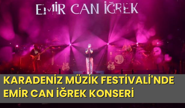 Karadeniz Müzik Festivali'nde Emir Can İğrek konseri