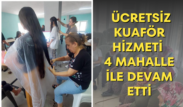 Yunusemre'de ücretsiz kuaför hizmeti 4 mahalle ile devam etti