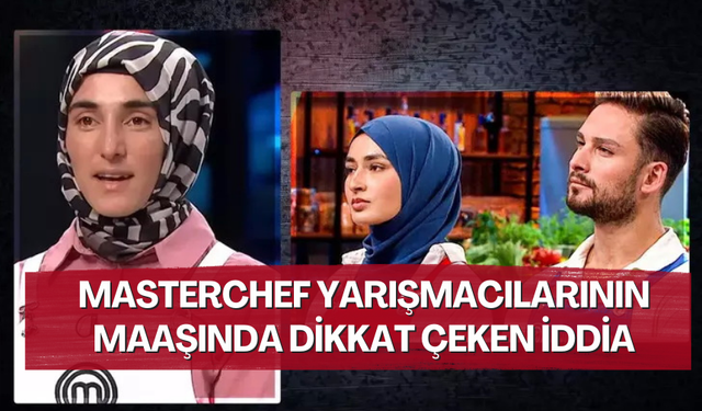 Survivor'dan sonra MasterChef yarışmacılarının maaşı merak edildi! Dikkat çeken iddia