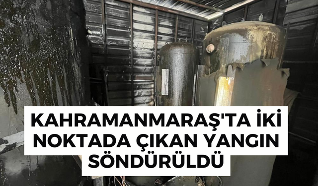 Kahramanmaraş'ta iki noktada çıkan yangın söndürüldü