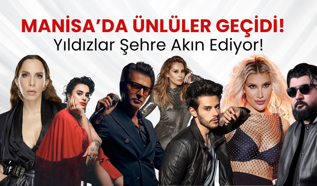 Manisa’ya ünlü yağmuru! Manisalılar müziğe yıldız isimlerle doyacak! İşte 10 günlük konser takvimi…