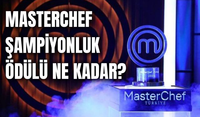 Masterchef Şampiyonluk Ödülü Ne Kadar? 2024 Birincilik Ödülü Ne?