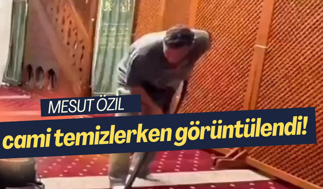 Mesut Özil, cami temizlerken görüntülendi!