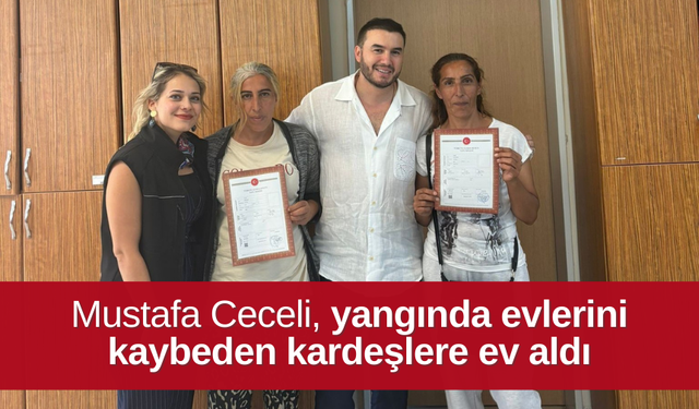 Mustafa Ceceli, İzmir yangınında evlerini kaybeden kardeşlere ev aldı