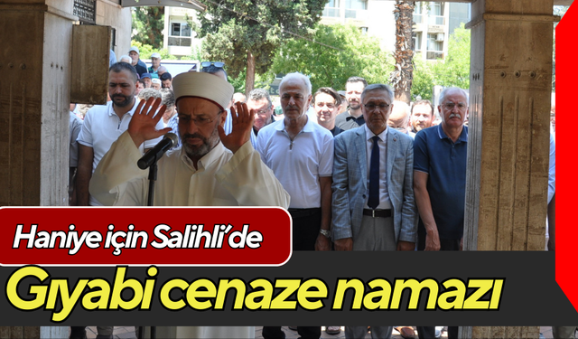 Haniye için Salihli’de gıyabi cenaze namazı