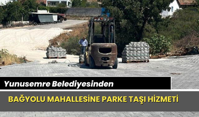 Yunusemre Belediyesinden Bağyolu Mahallesine parke taşı hizmeti