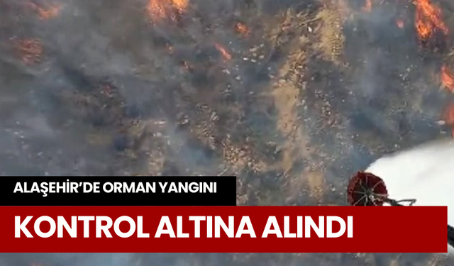 Alaşehir’de orman yangını kontrol altına alındı