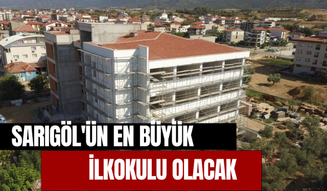 Sarıgöl'ün en büyük ilkokulu olacak