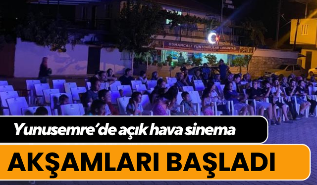 Yunusemre’de açık hava sinema akşamları başladı