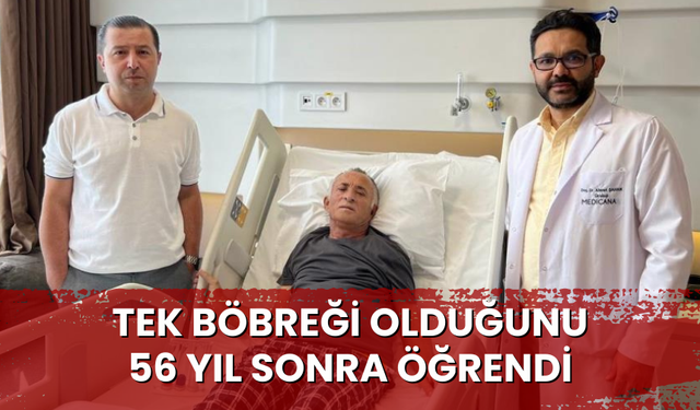 Tek böbreği olduğunu 56 yıl sonra öğrendi