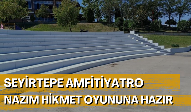 Manisa Turgutlu'da Seyirtepe Amfitiyatro Nazım Hikmet Oyununa hazır