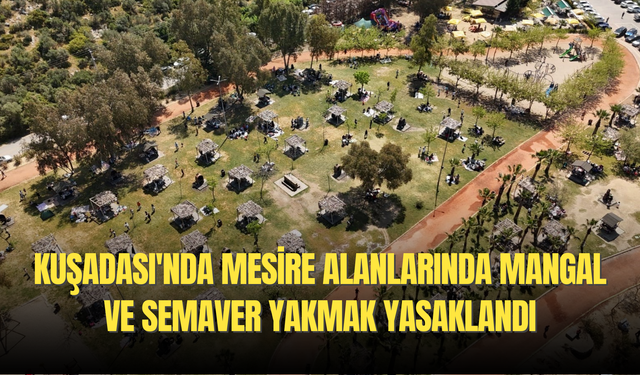 Kuşadası'nda mesire alanlarında mangal ve semaver yakmak yasaklandı