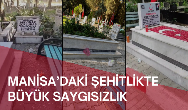 Manisa’daki şehitlikte  büyük saygısızlık