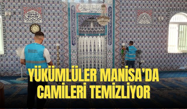 Yükümlüler Manisa'da camileri temizliyor