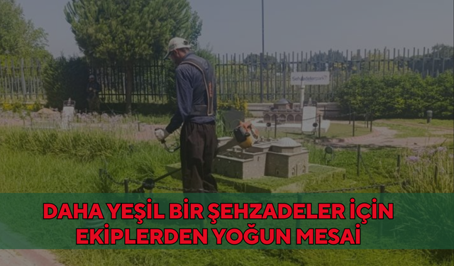 Daha yeşil bir Şehzadeler için ekiplerden yoğun mesai