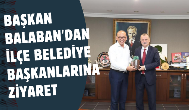 Başkan Balaban'dan ilçe belediye başkanlarına ziyaret