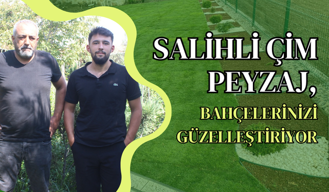 Salihli Çim Peyzaj, bahçelerinizi güzelleştiriyor