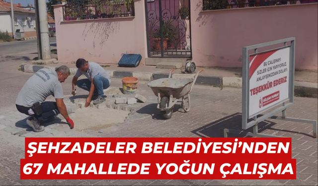 Şehzadeler Belediyesi’nden 67 mahallede yoğun çalışma