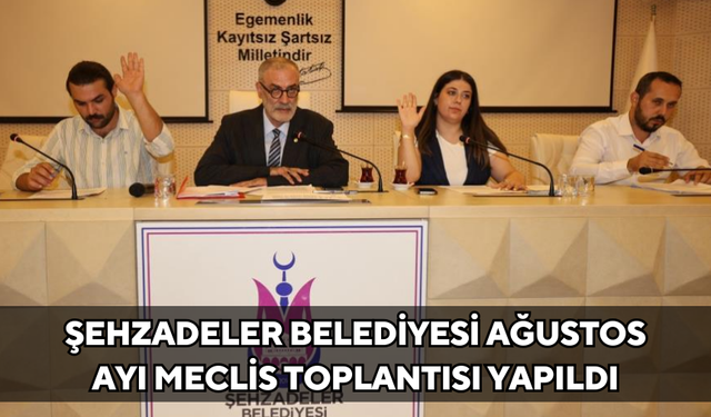 Şehzadeler Belediyesi ağustos ayı meclis toplantısı yapıldı