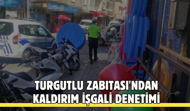 Turgutlu Zabıtası'ndan kaldırım işgali denetimi