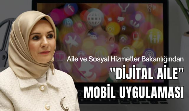 Yeni dönem başlıyor! Aile ve Sosyal Hizmetler Bakanlığı'ndan 'Dijital Aile' mobil uygulaması