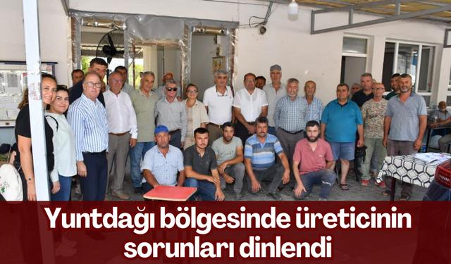 Yuntdağı bölgesinde üreticinin sorunları dinlendi